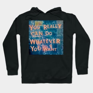 You really can do whatever you want  (watercolor) Hoodie